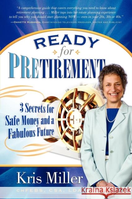 Ready for Pretirement: 3 Secrets for Safe Money and a Fabulous Future Miller, Kris 9781614481256 Morgan James Publishing - książka