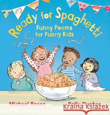 Ready for Spaghetti: Funny Poems for Funny Kids Michael Rosen Polly Dunbar 9781536224979 Candlewick Press (MA) - książka