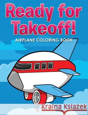 Ready for Takeoff! Airplane Coloring Book Activibooks For Kids   9781683217084 Activibooks for Kids - książka