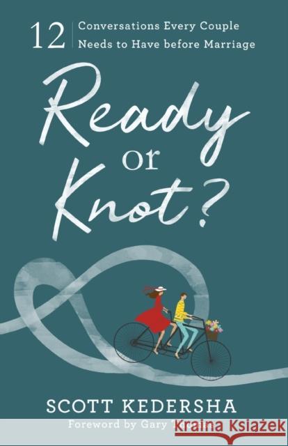 Ready or Knot?: 12 Conversations Every Couple Needs to Have Before Marriage Scott Kedersha 9780801077937 Baker Books - książka