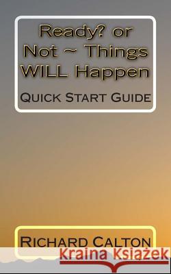 Ready? OR Not Things WILL Happen: Quick Start Guide Calton, Richard 9781496022943 Createspace - książka