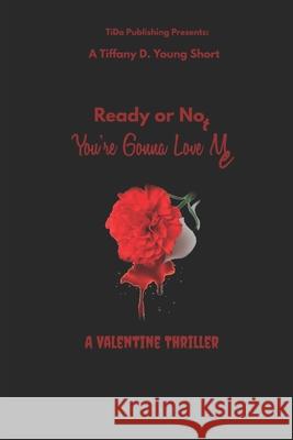 Ready or Not: You're Gonna Love Me Tiffany D. Young 9781796289077 Independently Published - książka