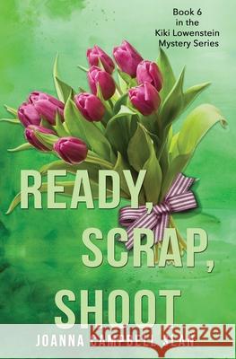 Ready, Scrap, Shoot: Book #6 in the Kiki Lowenstein Mystery Series Joanna Campbell Slan 9781548680848 Createspace Independent Publishing Platform - książka