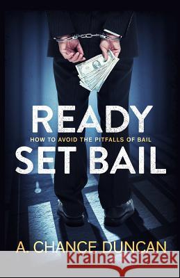 Ready Set Bail: How To Avoid The Pitfalls Of Bail Duncan, A. Chance 9780692786369 Cbb - książka