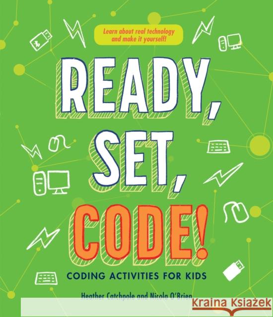 Ready, Set, Code!: Coding Activities for Kids Heather Catchpole Nicola O'Brien 9781486312351 CSIRO Publishing - książka