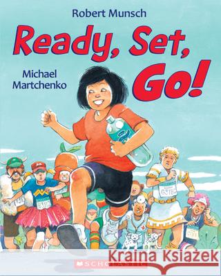 Ready, Set, Go! Robert Munsch Michael Martchenko 9781443146586 Scholastic Canada - książka