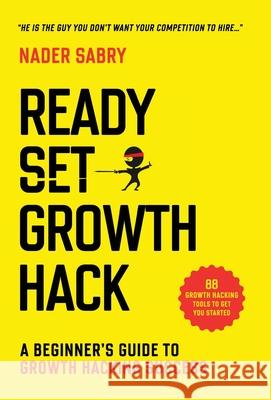 Ready, Set, Growth hack: A beginners guide to growth hacking success Nader Sabry 9781916356924 Nader Sabry - książka