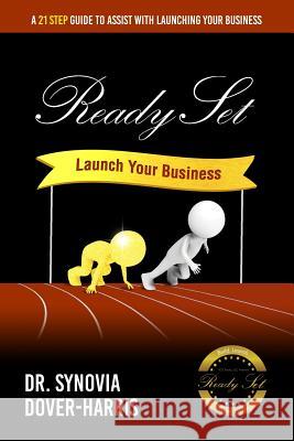 Ready Set Launch Your Business!: A 21- Step Guide to Assist with Launching Your Business! Dr Synovia Dover-Harris 9781943284184 A2z Books, LLC - książka