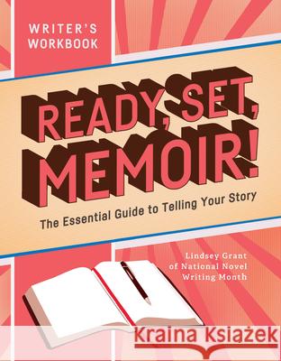 Ready, Set, Memoir!: The Essential Guide to Telling Your Story Lindsey Grant 9781797208008 Chronicle Books - książka