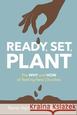 Ready, Set, Plant: The Why and How of Starting New Churches Bener Agtarap Curtis Brown 9780881779462 Discipleship Resources - książka