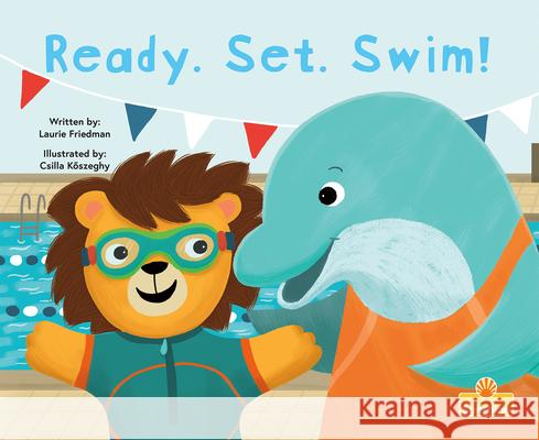 Ready. Set. Swim! Laurie Friedman Csilla Kőszeghy 9781039838765 Crabtree Sunshine - książka