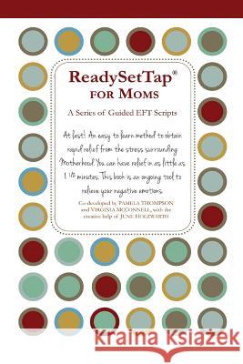 Ready Set Tap for Moms: A Series of Guided EFT Scripts McConnell, Virginia 9781470008147 Createspace Independent Publishing Platform - książka