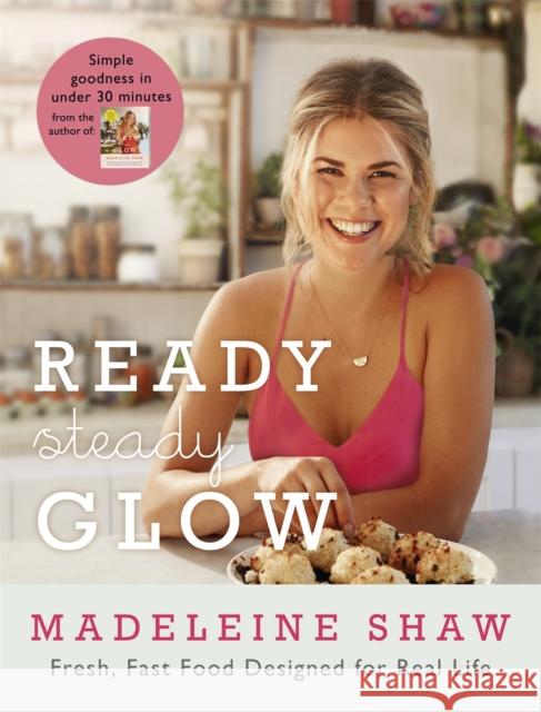 Ready, Steady, Glow: Fast, Fresh Food Designed for Real Life Madeleine Shaw 9781409163381 Orion Publishing Co - książka