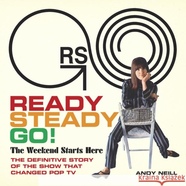 Ready Steady Go!: The Weekend Starts Here: The Definitive Story of the Show That Changed Pop TV Ray Davies Mick Jagger Michael Lindsay-Hogg 9781947026346 BMG Books - książka