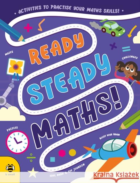Ready Steady Maths: Activities to Practise Your Maths Skills! Eryl Nash 9781916851498 b small publishing limited - książka