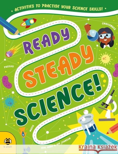 Ready Steady Science: Activities to Practise Your Science Skills! Eryl Nash 9781916851504 b small publishing limited - książka