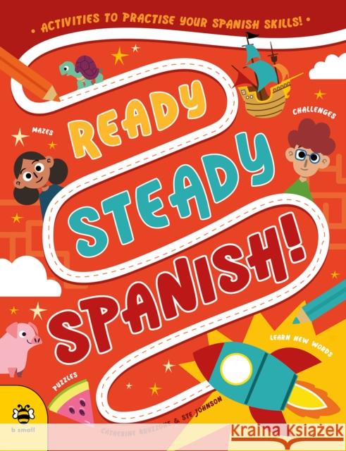 Ready Steady Spanish: Activities to Practise Your Spanish Skills! Catherine Bruzzone 9781913918927 b small publishing - książka