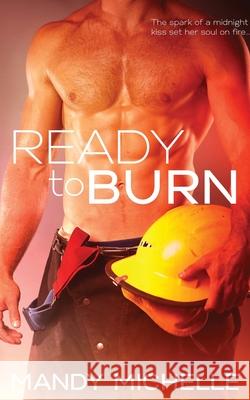 Ready to Burn Mandy Michelle 9781953100122 Scarsdale Publishing, Ltd - książka