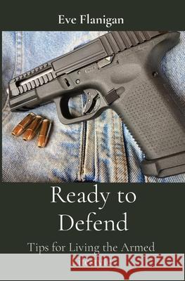 Ready to Defend: Tips for Living the Armed Lifestyle Eve Flanigan 9780578963211 Eve M. Flanigan - książka