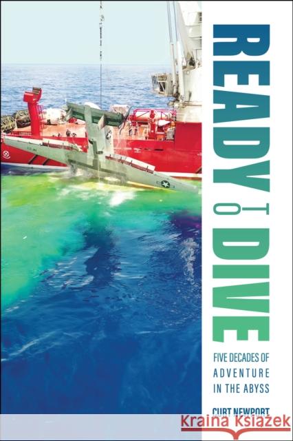 Ready to Dive: Five Decades of Adventure in the Abyss Curt Newport 9781612499666 Purdue University Press - książka