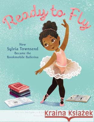 Ready to Fly: How Sylvia Townsend Became the Bookmobile Ballerina Lea Lyon Jessica Gibson Alexandria Lafaye 9780062888785 HarperCollins - książka