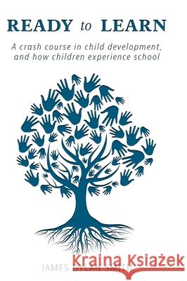Ready to Learn: A crash course in child development, and how children experience school James Dylan Smith 9781038329394 FriesenPress - książka