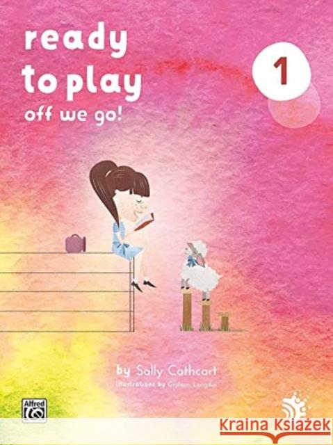 Ready to Play: Off We Go! SALLY CATHCART 9781470613440 Alfred Publishing Co Inc.,U.S. - książka