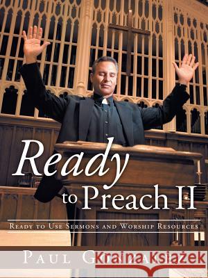Ready to Preach II: Ready to Use Sermons and Worship Resources Gonzalez, Paul 9781449784010 WestBow Press - książka