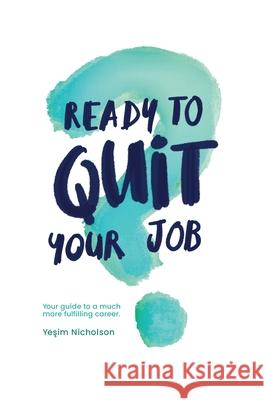Ready to quit your job?: Your guide to a much more fulfilling career Nicholson 9781399989664 Yesim Nicholson - książka