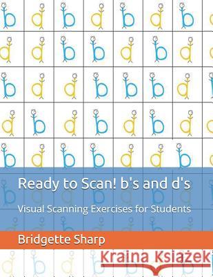 Ready to Scan! b's and d's: Visual Scanning Exercises for Students O'Neill, Bridgette 9781727309492 Createspace Independent Publishing Platform - książka