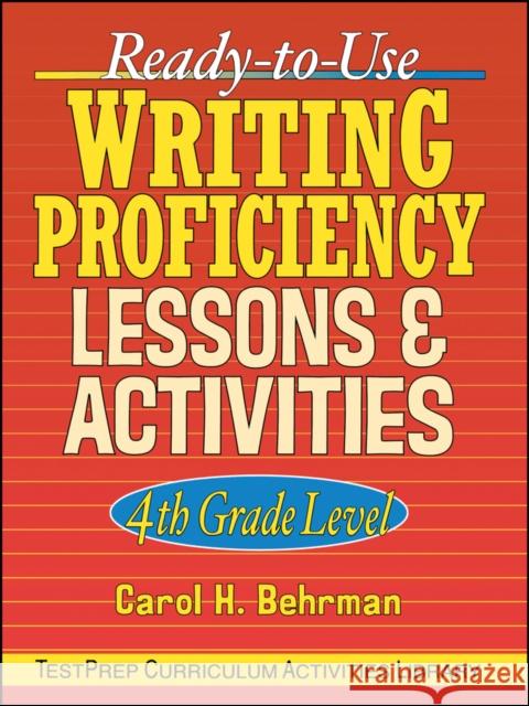 Ready-To-Use Writing Proficiency Lessons and Activities: 4th Grade Level Behrman, Carol H. 9780130420121 Jossey-Bass - książka