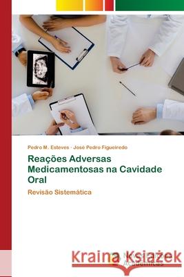 Reações Adversas Medicamentosas na Cavidade Oral Esteves, Pedro M. 9786203470185 Novas Edicoes Academicas - książka