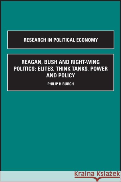 Reagan, Bush and Right-Wing Politics: Elites, Think Tanks, Power and Policy Burch, Philip H. 9780762302383 JAI Press - książka