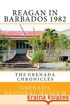 Reagan in Barbados 1982: The Grenada Chronicles Grenada Nationa Ann Elizabeth Wilder 9781523478354 Createspace Independent Publishing Platform - książka