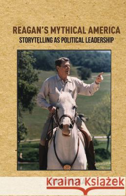 Reagan's Mythical America: Storytelling as Political Leadership Hanska, Jan 9781137272997 Palgrave MacMillan - książka