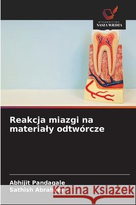 Reakcja miazgi na materialy odtwórcze PANDAGALE, ABHIJIT, ABRAHAM, SATHISH 9786208714550 Wydawnictwo Nasza Wiedza - książka