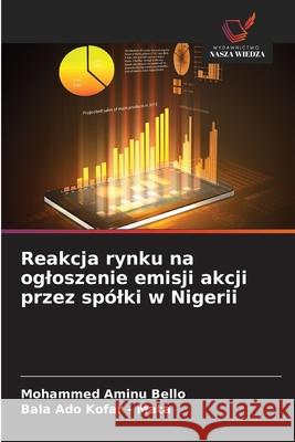 Reakcja rynku na ogloszenie emisji akcji przez spólki w Nigerii Bello, Mohammed Aminu, Kofar - Mata, Bala Ado 9786209374388 Wydawnictwo Nasza Wiedza - książka