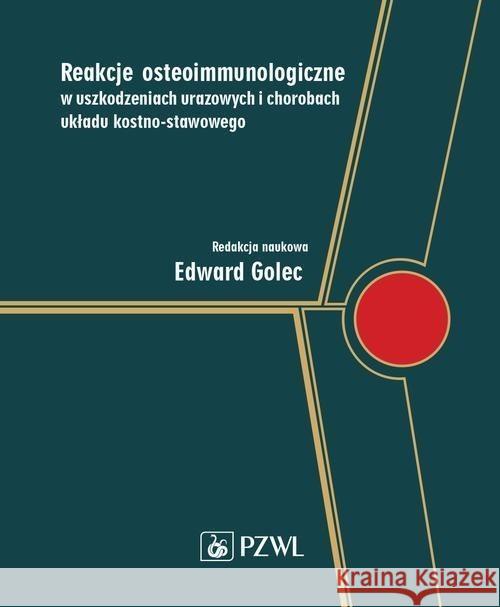 Reakcje osteoimmunologiczne w uszkodzeniach urazowych i chorobach układu kostno-stawowego Golec Edward 9788320061420 PZWL - książka