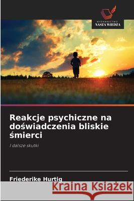 Reakcje psychiczne na doswiadczenia bliskie smierci Hurtig, Friederike 9786208866334 Wydawnictwo Nasza Wiedza - książka