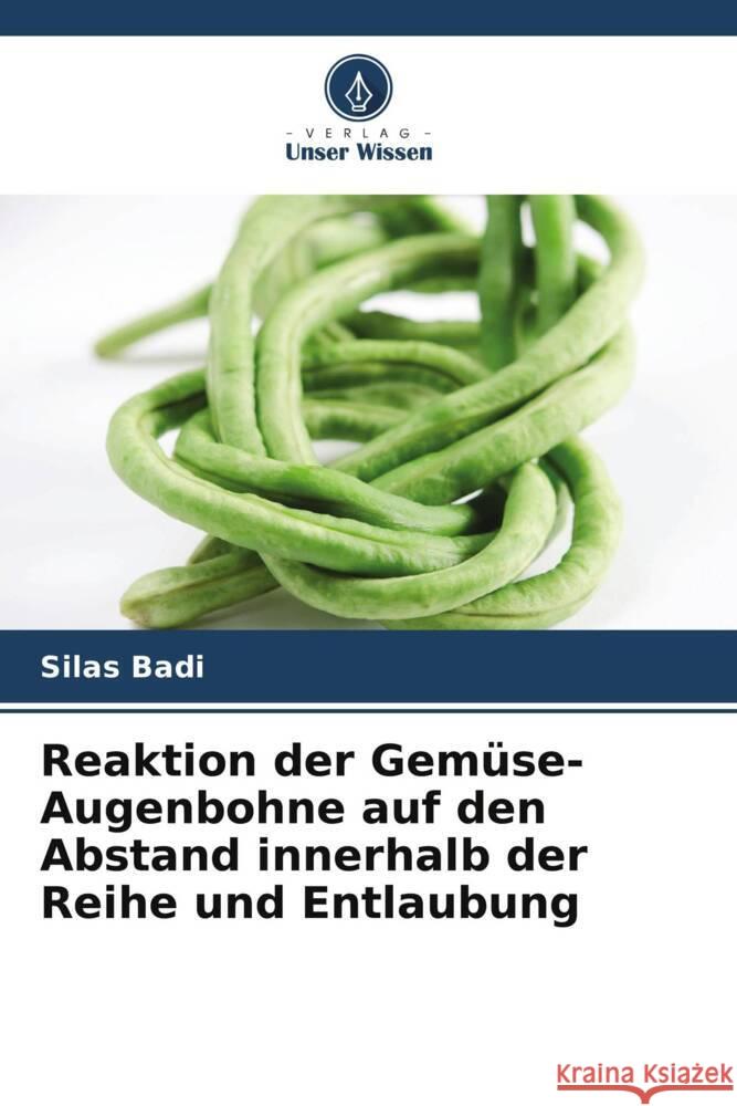 Reaktion der Gemüse-Augenbohne auf den Abstand innerhalb der Reihe und Entlaubung Badi, Silas 9786205512616 Verlag Unser Wissen - książka