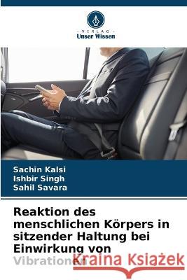 Reaktion des menschlichen K?rpers in sitzender Haltung bei Einwirkung von Vibrationen Sachin Kalsi Ishbir Singh Sahil Savara 9786205821657 Verlag Unser Wissen - książka