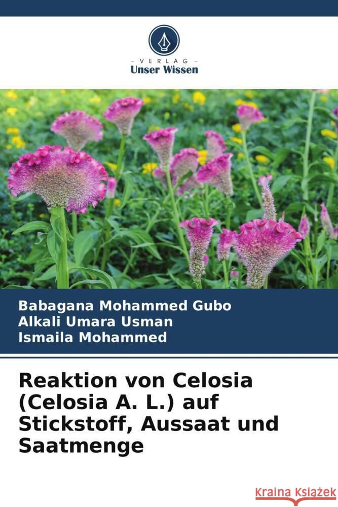 Reaktion von Celosia (Celosia A. L.) auf Stickstoff, Aussaat und Saatmenge Mohammed Gubo, Babagana, Umara Usman, Alkali, Mohammed, Ismaila 9786208245016 Verlag Unser Wissen - książka