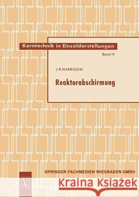 Reaktorabschirmung John Raymond Harrison 9783663009665 Vieweg+teubner Verlag - książka