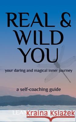Real & Wild You: Your Daring and Magical Inner Journey Leanne Babcock   9781999035006 Leanne Babcock - książka
