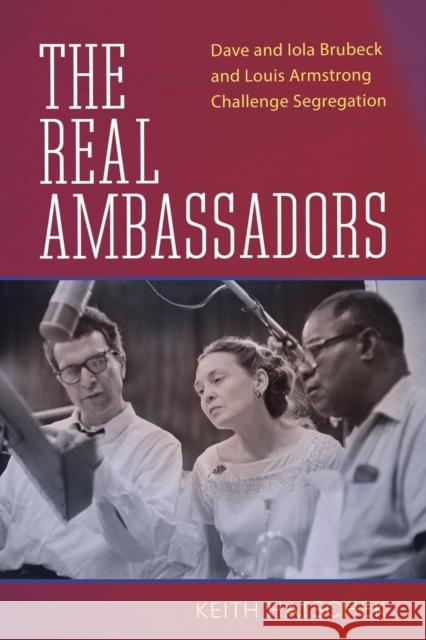 Real Ambassadors: Dave and Iola Brubeck and Louis Armstrong Challenge Segregation Hatschek, Keith 9781496837844 University Press of Mississippi - książka