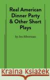 Real American Dinner Party & Other Short Plays Jen Silverman 9780573709395 Samuel French Ltd