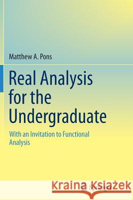 Real Analysis for the Undergraduate: With an Invitation to Functional Analysis Pons, Matthew a. 9781493946495 Springer - książka