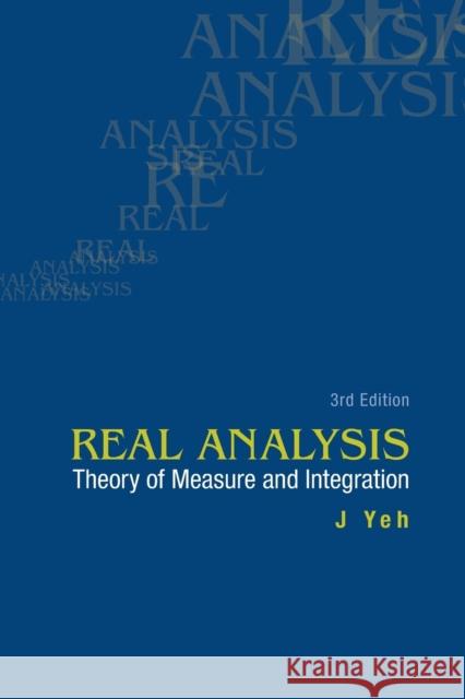 Real Analysis: Theory of Measure and Integration (3rd Edition) Yeh, James J. 9789814578547 World Scientific Publishing UK - książka