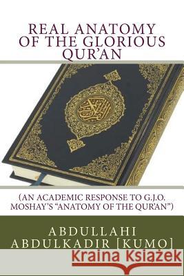 Real Anatomy of the Glorious Qur'an: (An Academic Response to G.J.O. Moshay's 