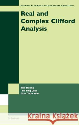 Real and Complex Clifford Analysis Sha Huang Yu Y. Qiao Guochun Wen 9780387245355 Springer - książka